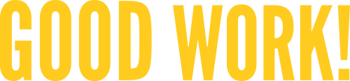 Good Work! yellow text